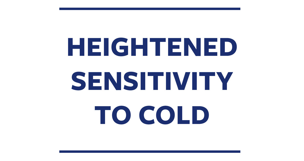 Heightened Sensitivity to Cold