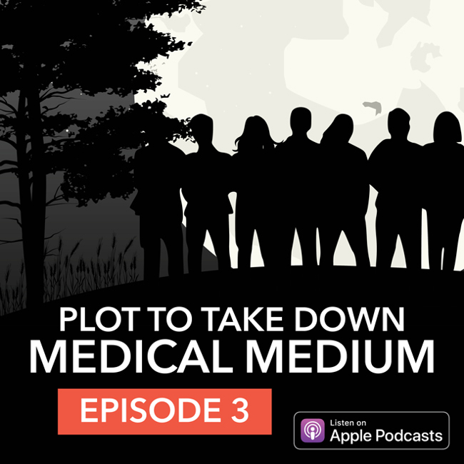 Ep. 3: Plot To Take Down Medical Medium