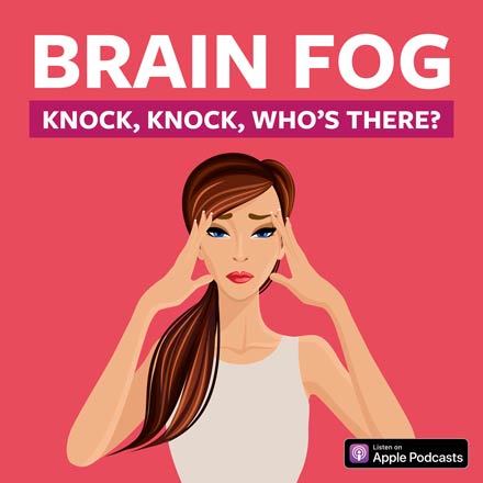 BRAIN FOG – KNOCK, KNOCK. WHO’S THERE?