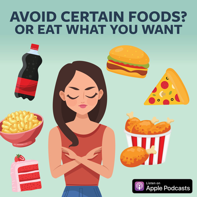 Avoid Certain Foods? Or Eat What You Want