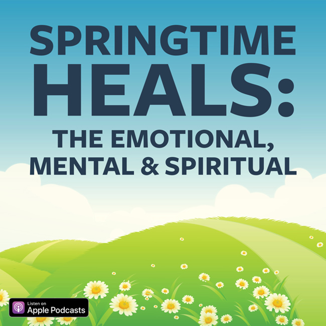 Springtime Heals: The Emotional, Mental & Spiritual