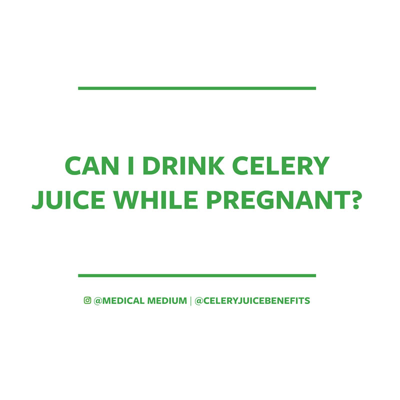 Can I drink celery juice while pregnant?