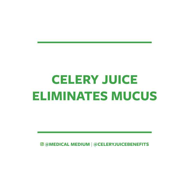 Celery juice eliminates mucus
