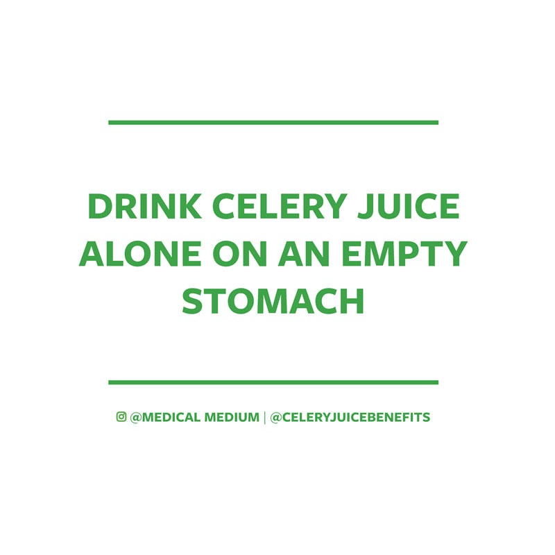 Drink celery juice alone on an empty stomach