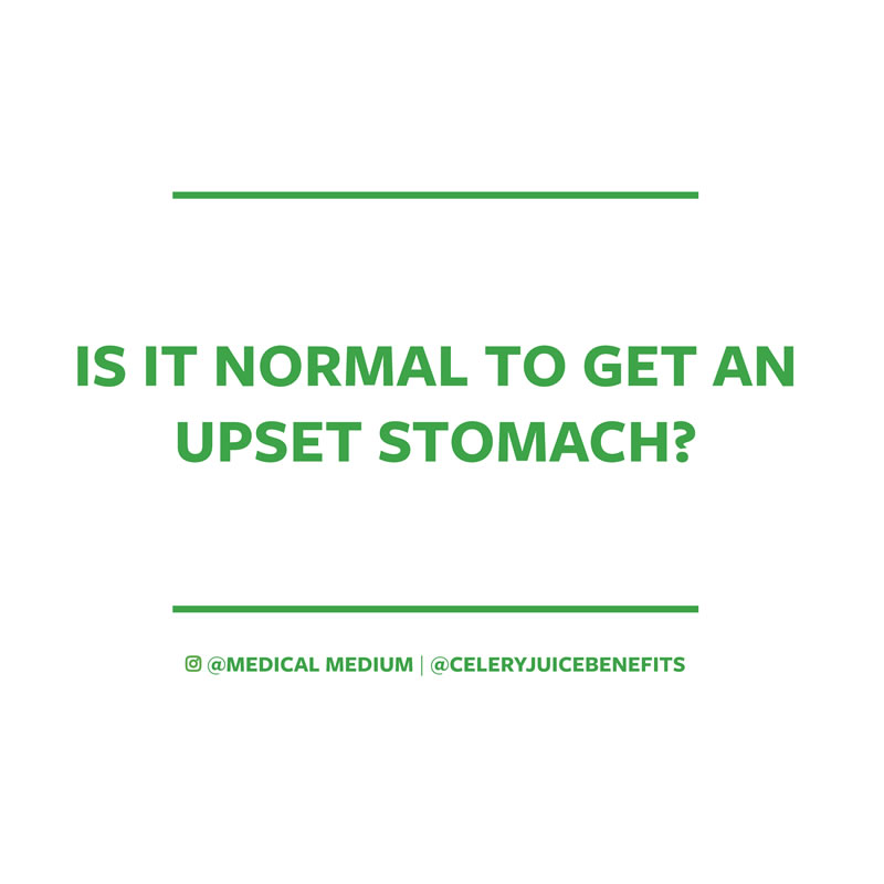 Is it normal to get an upset stomach?