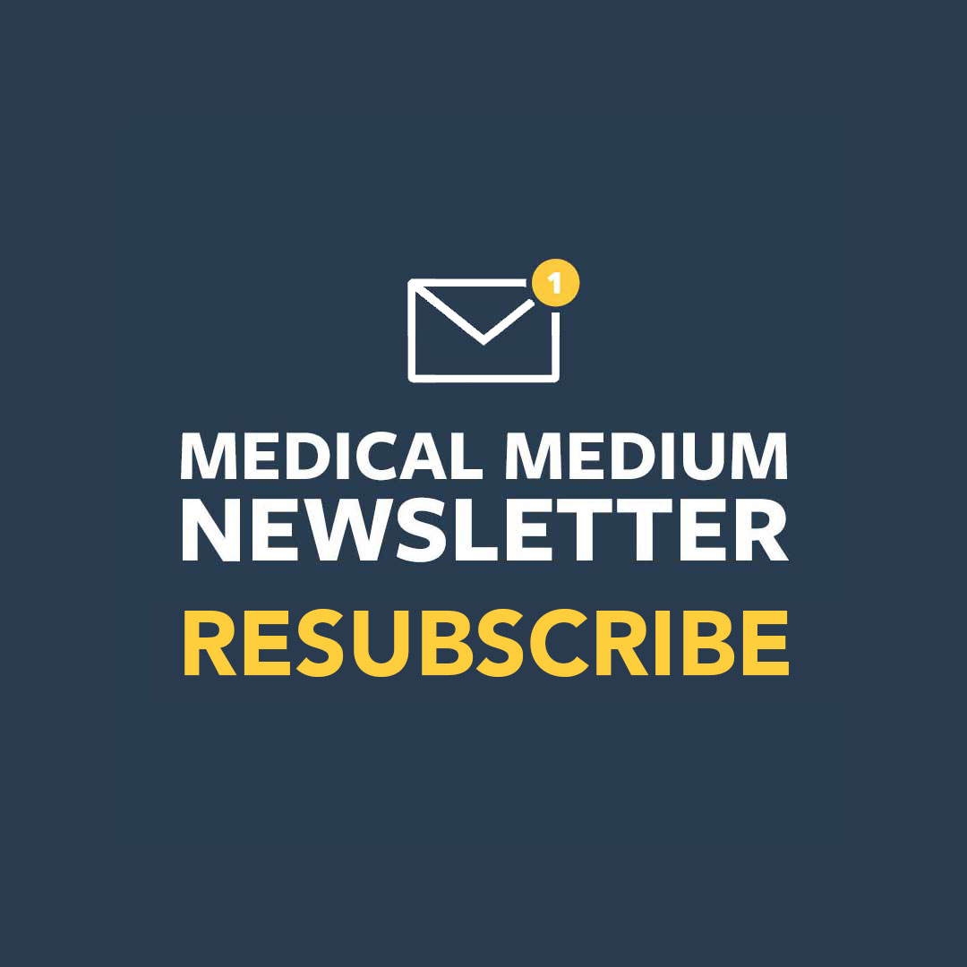 Medical Medium RESUBSCRIBE TODAY